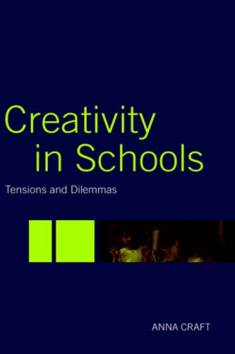 Creativity In Schools Tensions And Dilemmas 1st Edition Anna Craft