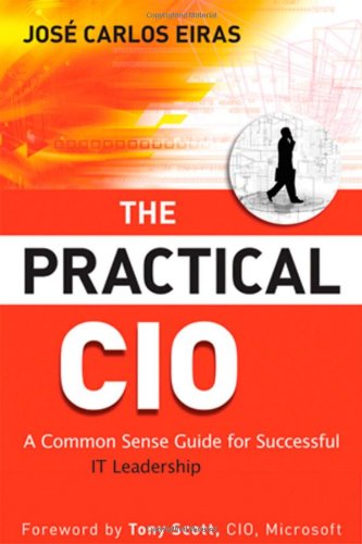 The Practical Cio A Common Sense Guide For Successful It Leadership 1st Edition Jose Carlos Eiras