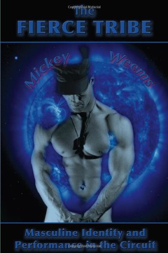 The Fierce Tribe Masculine Identity And Performance In The Circuit 1st Edition Mickey Weems