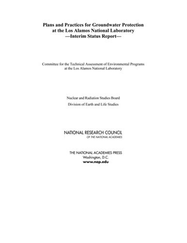 Plans And Practices For Groundwater Protection At The Los Alamos National Laboratory Interim Status Report Committee For The Technical Assessment Of Environmental Programs At The Los Alamos National Laborato