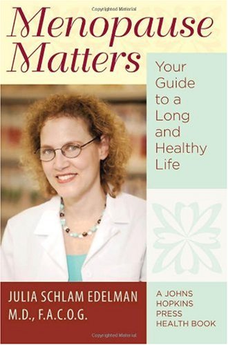 Menopause Matters Your Guide To A Long And Healthy Life A Johns Hopkins Press Health Book 1st Edition Julia Schlam Edelman