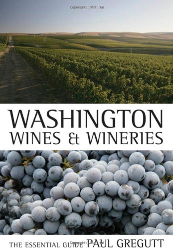 Washington Wines And Wineries The Essential Guide 1st Edition Paul Gregutt