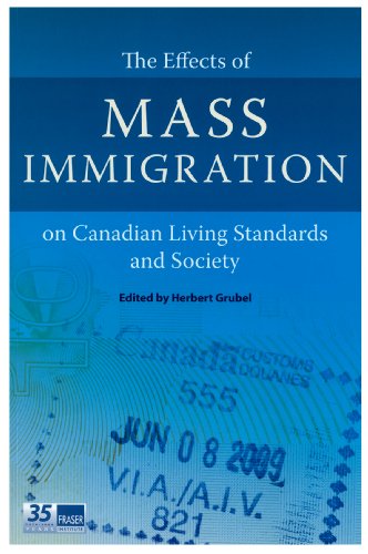 The Effects Of Mass Immigration On Canadian Living Standards And Society First Edition Herbert Grubel