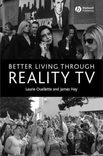 Better Living Through Reality Tv Television And Postwelfare Citizenship Laurie Ouellette