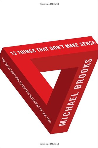 13 Things That Dont Make Sense The Most Baffling Scientific Mysteries Of Our Time Michael Brooks