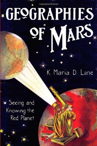 Geographies Of Mars Seeing And Knowing The Red Planet K Maria D Lane