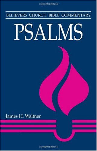 Psalms Believers Church Bible Commentary James H Waltner