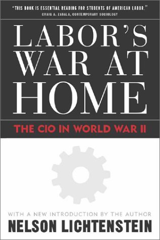 Labors War At Home The Cio In World War Ii Nelson Lichtenstein