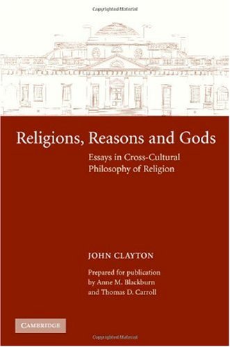Religions Reasons And Gods Essays In Crosscultural Philosophy Of Religion John Clayton