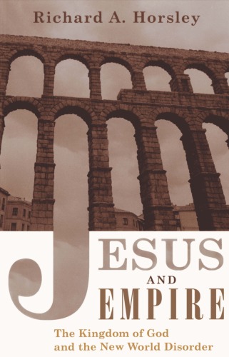 Jesus And Empire The Kingdom Of God And The New World Disorder Richard A Horsley