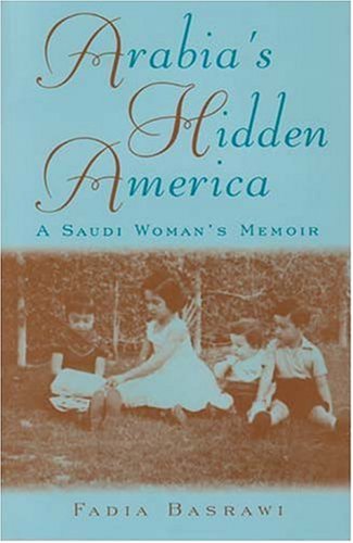 Arabias Hidden America A Saudi Womans Memoir Fadia Basrawi