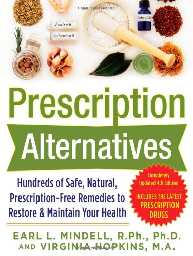 Prescription Alternativeshundreds Of Safe Natural Prescriptionfree Remedies To Restore And Maintain Your Health 4th Edition 4th Edition Earl Mindell