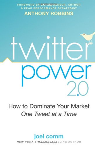 Twitter Power 20 How To Dominate Your Market One Tweet At A Time 2nd Edition Joel Comm