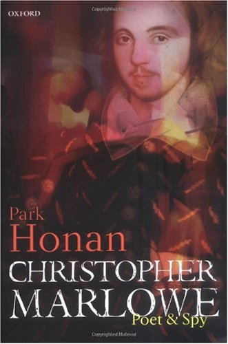 Christopher Marlowe Poet Spy Park Honan