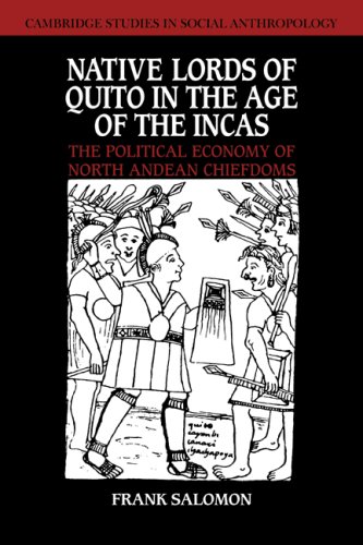 Native Lords Of Quito In The Age Of The Incas The Political Economy Of North Andean Chiefdoms Frank Salomon