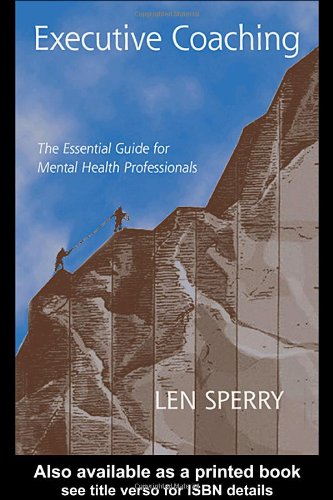 Executive Coaching The Essential Guide For Mental Health Professionals 1st Edition Len Sperry