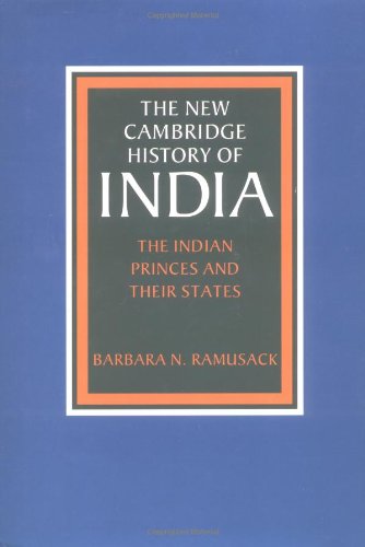 The New Cambridge History Of India Volume 3 Part 6 The Indian Princes And Their States Barbara N Ramusack