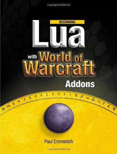 Beginning Lua With World Of Warcraft Addons 1st Edition Paul Emmerich