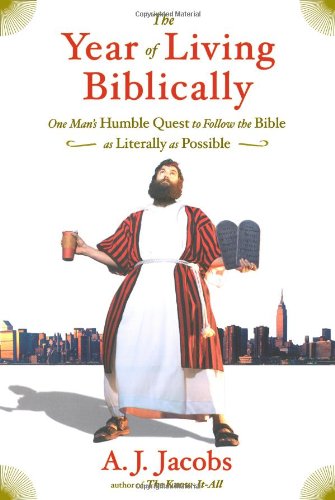 The Year Of Living Biblically One Mans Humble Quest To Follow The Bible As Literally As Possible 1st Edition A J Jacobs
