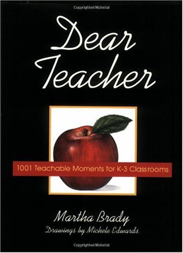 Dear Teacher 1001 Teachable Moments For K3 Classrooms Martha Brady