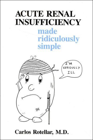 Acute Renal Insufficiency Made Ridiculously Simple Medmaster Series 2005 Edition 2001th Edition Carlos Rotellar