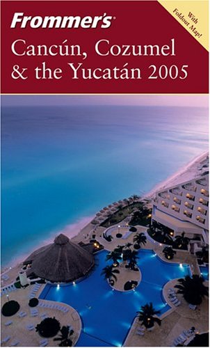 Frommers Cancn Cozumel The Yucatn 2005 Frommers Complete Revised David Baird