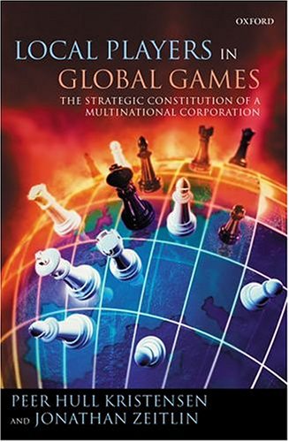 Local Players In Global Games The Strategic Constitution Of A Multinational Corporation Peer Hull Kristensen