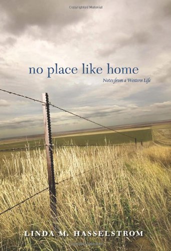No Place Like Home Notes From A Western Life Linda M Hasselstrom