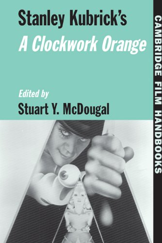 Stanley Kubricks A Clockwork Orange Cambridge Film Handbooks Stuart Y Mcdougal