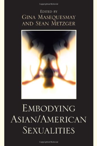 Embodying Asian American Sexualities Gina Masequesmay Sean Metzger