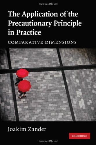 The Application Of The Precautionary Principle In Practice Comparative Dimensions 1st Edition Joakim Zander