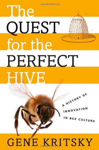 The Quest For The Perfect Hive A History Of Innovation In Bee Culture Gene Kritsky