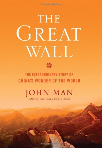 The Great Wall The Extraordinary Story Of Chinas Wonder Of The World Reprint John Man