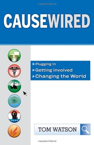 Causewired Plugging In Getting Involved Changing The World Tom Watson