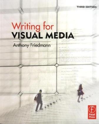 Writing For Visual Media Third Edition 3rd Edition Anthony Friedmann