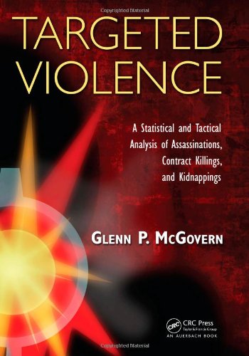 Targeted Violence A Statistical And Tactical Analysis Of Assassinations Contract Killings And Kidnappings Glenn Mcgovern