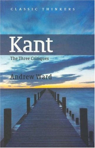 Kant The Three Critiques Classic Thinkers Series 1st Edition Andrew Ward