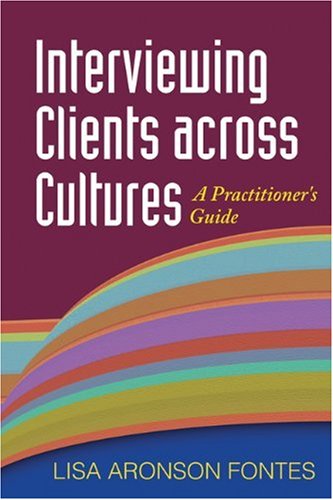 Interviewing Clients Across Cultures A Practitioners Guide 1st Edition Lisa Aronson Fontes