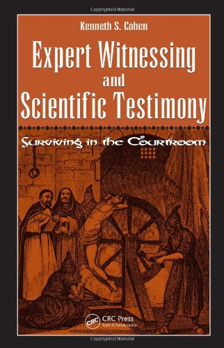 Expert Witnessing And Scientific Testimony Surviving In The Courtroom 1st Edition Kenneth S Cohen