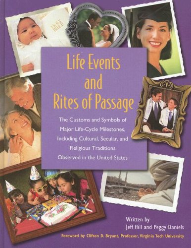 Life Events And Rites Of Passage The Customs And Symbols Of Major Lifecycle Milestones Including Cultural Secular And Religious Traditions Observed In The United States Jeff Hill