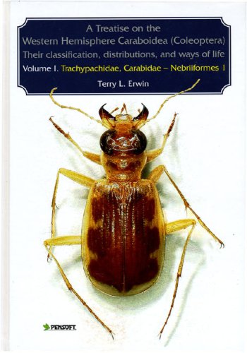 A Treatise On The Western Hemisphere Caraboidea Coleoptera Their Classification Distributions And Ways Of Life Trachypachidae Carabidae Nebriiformes Faunistica Pensoft Series Faunistica Terry L Erwin