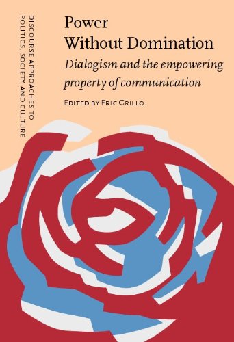 Power Without Domination Dialogism And The Empowering Property Of Communication Eric Grillo Ed