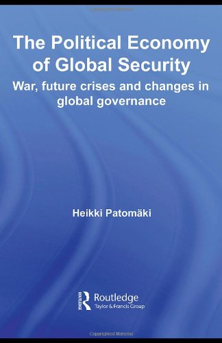 The Political Economy Of Global Security War Future Crises And Changes In Global Governance Rethinking Globalization 1st Edition Heikki Patomki