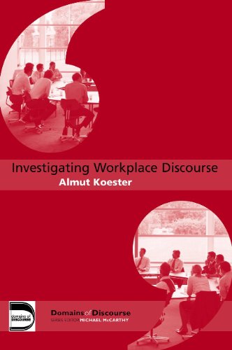 Investigating Workplace Discourse Domains Of Discourse 1st Edition Almut Koester