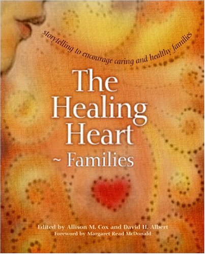 The Healing Heart For Families Storytelling To Encourage Caring And Healthy Families Allison M Cox