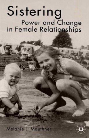Sistering Power And Change In Female Relationships Melanie L Mauthner