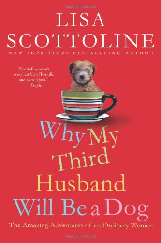 Why My Third Husband Will Be A Dog The Amazing Adventures Of An Ordinary Woman First Edition Lisa Scottoline