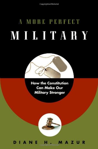 A More Perfect Military How The Constitution Can Make Our Military Stronger Diane H Mazur