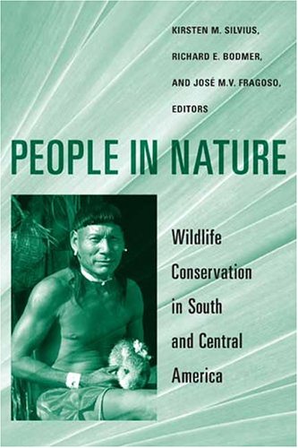 People In Nature Wildlife Conservation In South And Central America First Edition Kirsten M Silvius