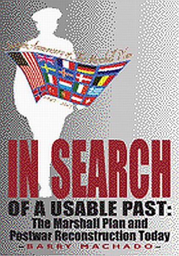 In Search Of A Usable Past The Marshall Plan And Postwar Reconstruction Today Barry Machado
